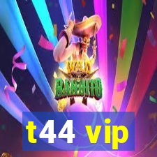 t44 vip